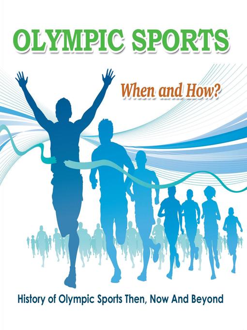 Title details for Olympic Sports --When and How?  --History of Olympic Sports Then, Now and Beyond by Baby Professor - Available